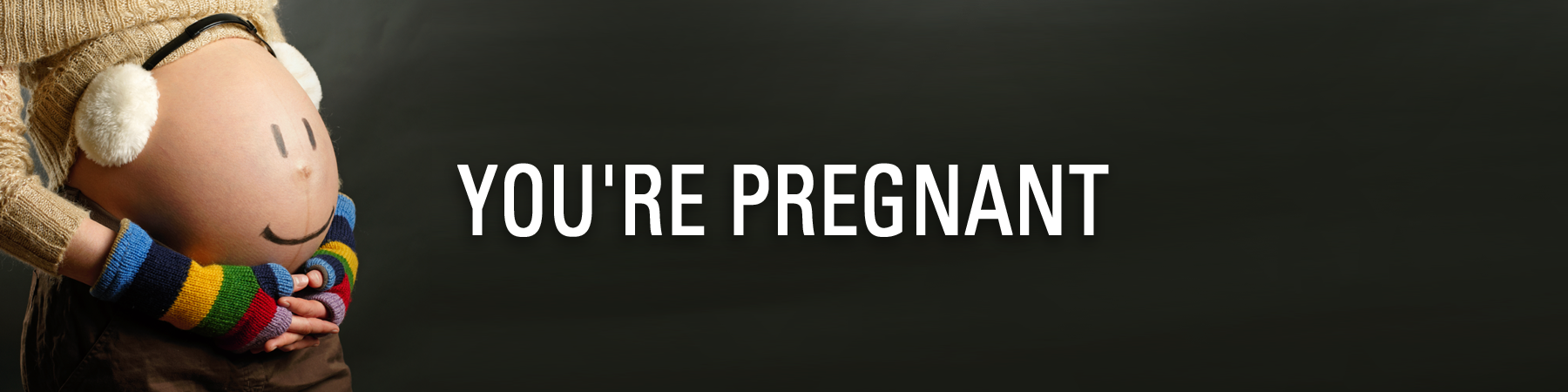 YOU'RE PREGNANT