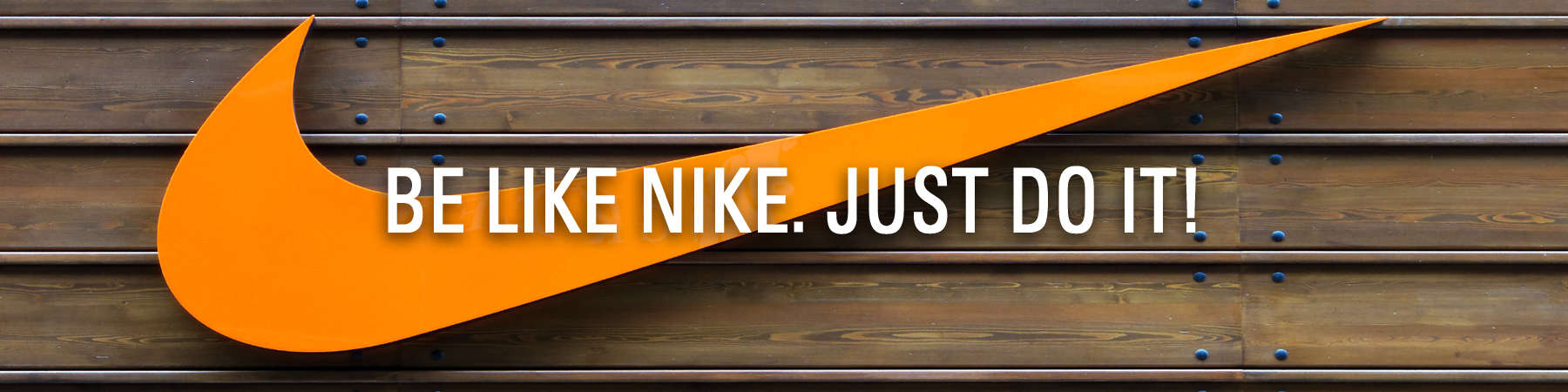 Be Like Nike. Just Do It!