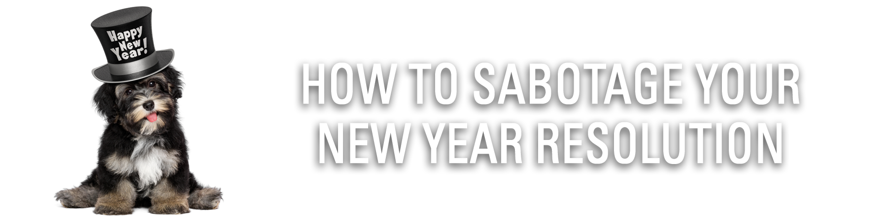 How To Sabotage Your New Year Resolution