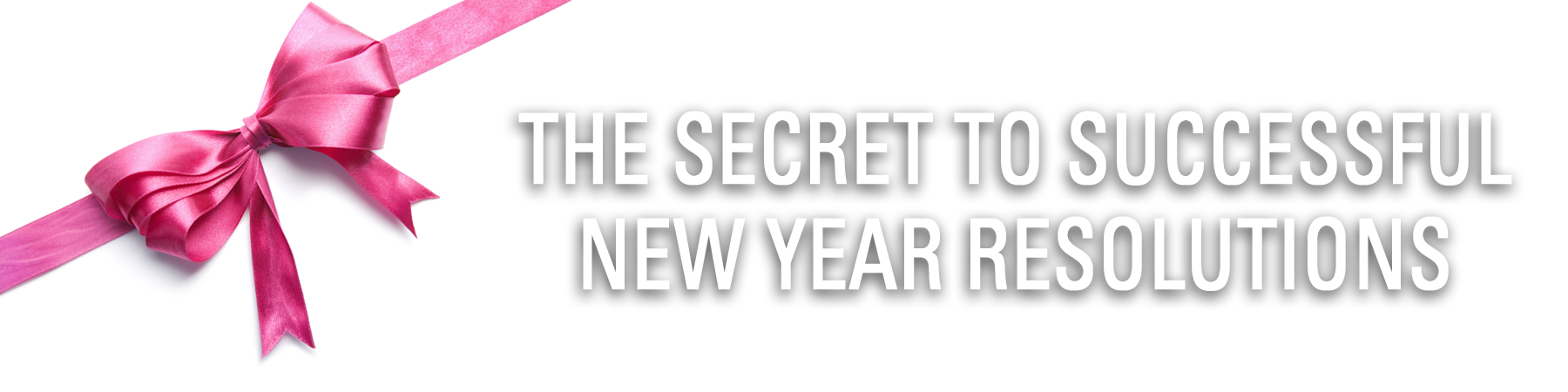The Secret To Successful New Year Resolutions