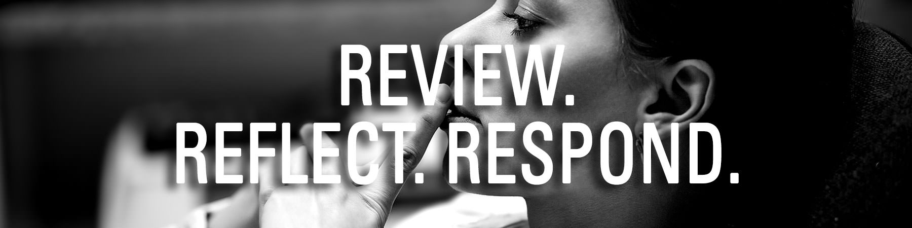 Review Reflect Respond